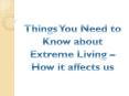 Things You Need to Know About Extreme Living – How it Affects us PowerPoint PPT Presentation