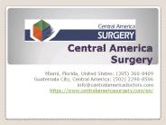 Dr. Roberto Gallardo Diaz -Central America Surgery