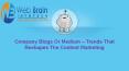 Company Blogs Or Medium – Trends That Reshapes The Content Marketing PowerPoint PPT Presentation