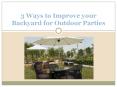 3 Ways to Improve your Backyard for Outdoor Parties PowerPoint PPT Presentation