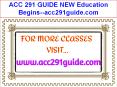 ACC 291 GUIDE NEW Education Begins--acc291guide.com PowerPoint PPT Presentation