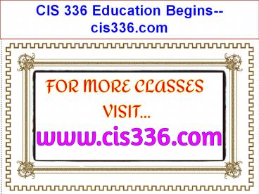 CIS 336 Education Begins--cis336.com