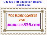 CIS 336 STR Education Begins--cis336.com