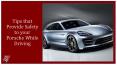 Tips that Provide Safety to your Porsche While Driving PowerPoint PPT Presentation