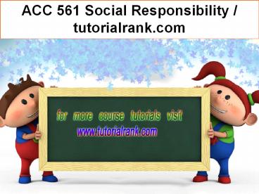 ACC 561 Social Responsibility / tutorialrank.com