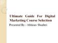 Ultimate Guide For Digital Marketing Course Selection PowerPoint PPT Presentation