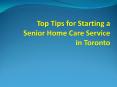 Top Tips for Starting a Senior Home Care Service in Toronto PowerPoint PPT Presentation