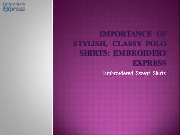 Importance of stylish, classy polo shirts: Embroidery express