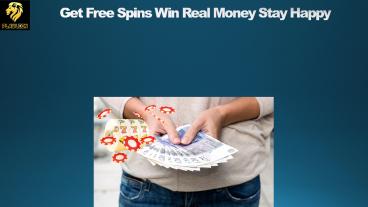 Get Free Spins Win Real Money Stay Happy
