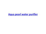 Aqua pearl water purifier