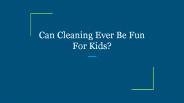Can Cleaning Ever Be Fun For Kids?
