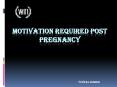 Motivation required post pregnancy PowerPoint PPT Presentation