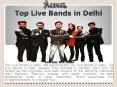 Top Live Bands in Delhi | Best | Top 10 Top Live Bands in Delhi PowerPoint PPT Presentation