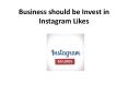 Business should be Invest in Instagram Likes PowerPoint PPT Presentation