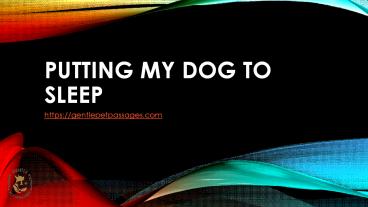 Putting my Dog to Sleep by Gentle Pet Passages
