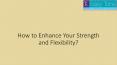 How to Enhance Your Strength and Flexibility PowerPoint PPT Presentation