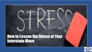 How to Lessen the Stress of Your Interstate Move