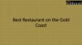 Best Restaurant on the Gold Coast PowerPoint PPT Presentation