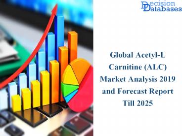 Acetyl-L Carnitine (ALC) Market 2019 | Industry Size, Share & Growth Report 2025