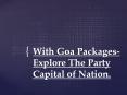 With Goa Packages- Explore The Party Capital of Nation. PowerPoint PPT Presentation