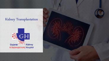 Kidney Transplantation at Gujarat Kidney Super Speciality Hospital