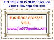 FIN 370 GENIUS NEW Education Begins--fin370genius.com