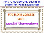 FIN 370 HOMEWORK Education Begins--fin370homework.com