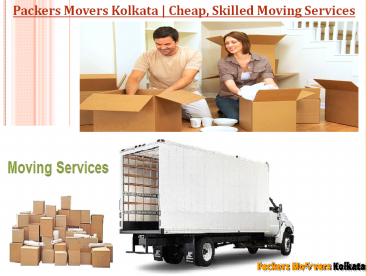 Packers Movers Kolkata | Cheap, Skilled Moving Services