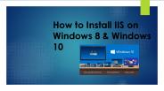 HOW TO INSTALL IIS ON WINDOWS 8 AND 10