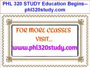 PHL 320 STUDY Education Begins--phl320study.com