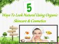 5 Ways to Look Natural Using Organic Skincare & Cosmetics Products PowerPoint PPT Presentation