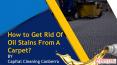 How to Get Rid Of Oil Stains From A Carpet? PowerPoint PPT Presentation