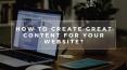 How To Create Great Content For Your Website PowerPoint PPT Presentation