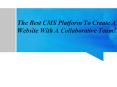 The Best CMS Platform To Create A Website With A Collaborative Team! PowerPoint PPT Presentation