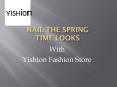 Nail the Spring Time Looks PowerPoint PPT Presentation