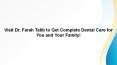Visit Dr. Farah Talib to Get Complete Dental Care for You and Your Family! PowerPoint PPT Presentation