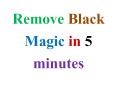 Remove Black Magic in 5 minutes PowerPoint PPT Presentation