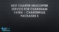 Best Charter Helicopter Service for Chardham Yatra | CharterPlus Packages PowerPoint PPT Presentation
