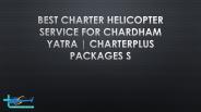 Best Charter Helicopter Service for Chardham Yatra | CharterPlus Packages