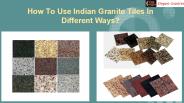 How To Use Indian Granite Tiles In Different Ways?