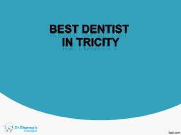 Best Dentist in Tricity