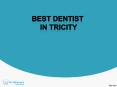 Best Dentist in Tricity PowerPoint PPT Presentation