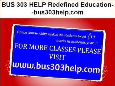 BUS 303 HELP Redefined Education--bus303help.com