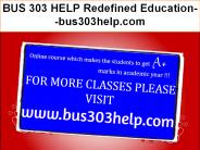 BUS 303 HELP Redefined Education--bus303help.com