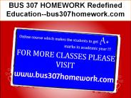 BUS 307 HOMEWORK Redefined Education--bus307homework.com