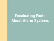 Fascinating Facts About Alarm Systems