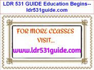 LDR 531 GUIDE Education Begins--ldr531guide.com