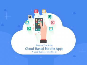 Reasons that make Cloud-Based Mobile Apps a Good Business Investment