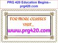 PRG 420 Education Begins--prg420.com PowerPoint PPT Presentation