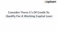 Consider These C’s Of Credit To Qualify For A Working Capital Loan PowerPoint PPT Presentation